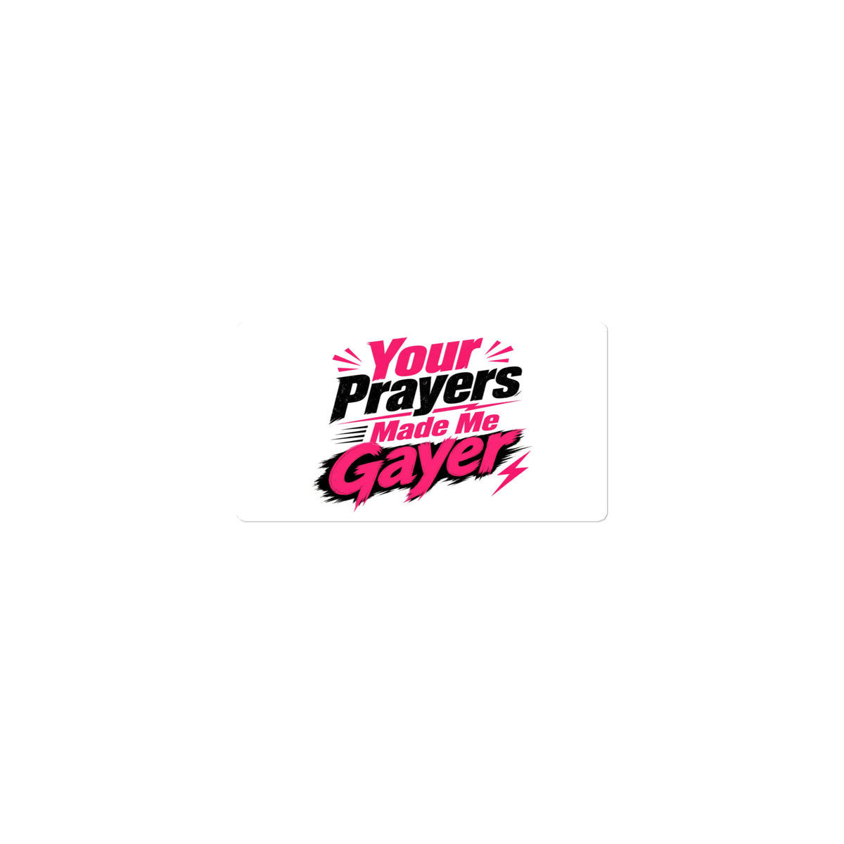 Your Prayers Made Me Gayer sticker, 15 x 3.75 inch size