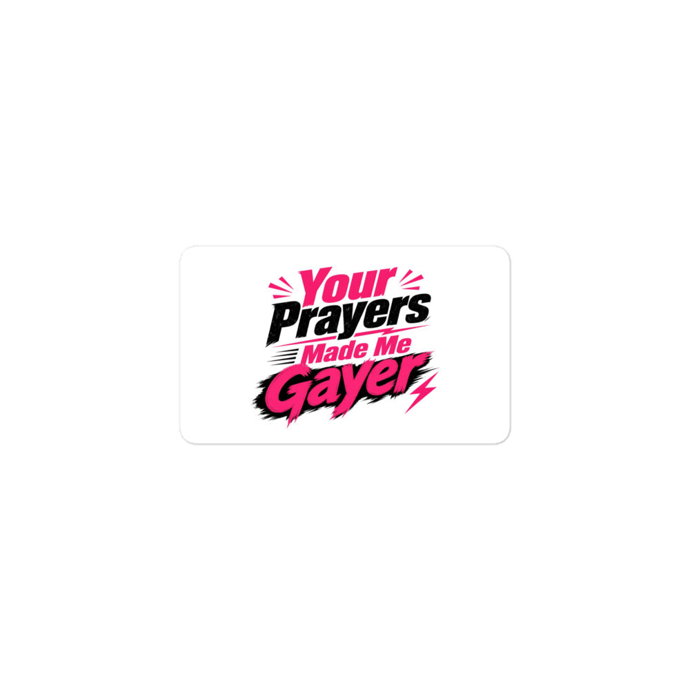 Your Prayers Made Me Gayer sticker, 3 inch size at the same scale