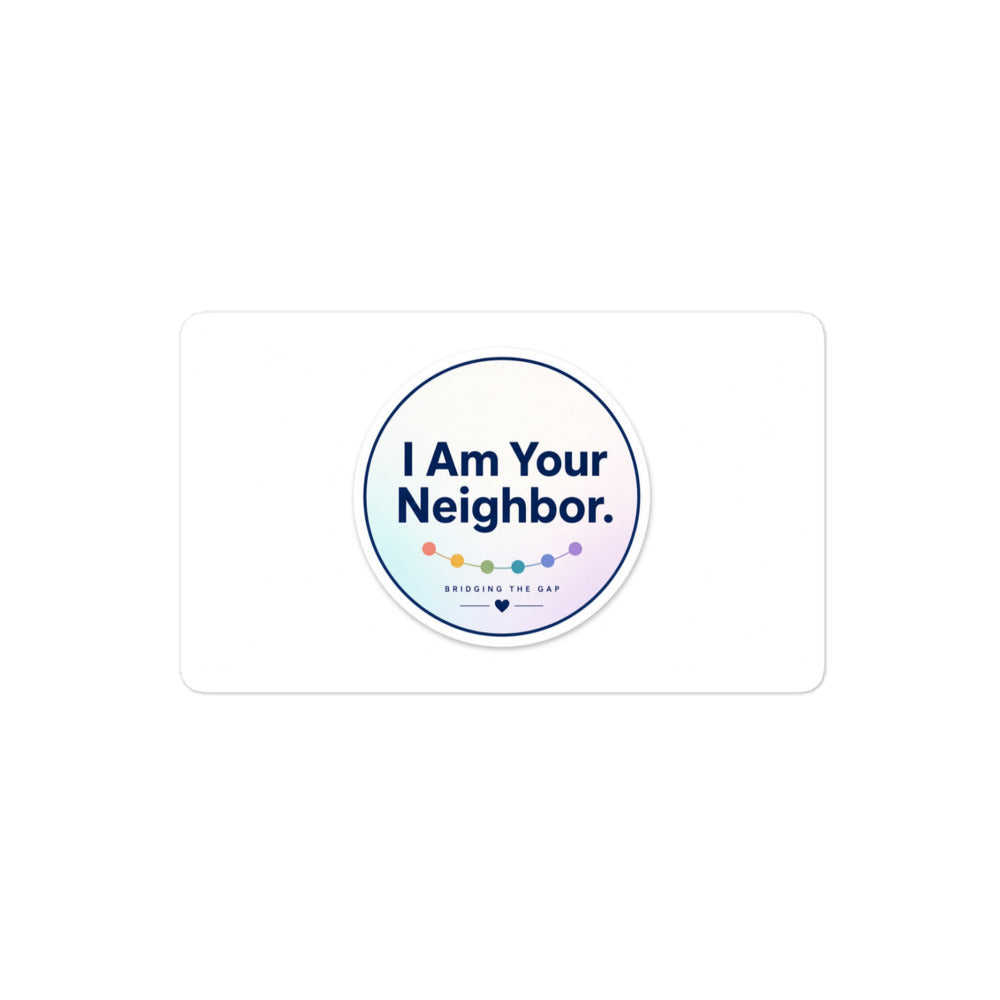 I Am Your Neighbor sticker, 4 inch size at the same scale