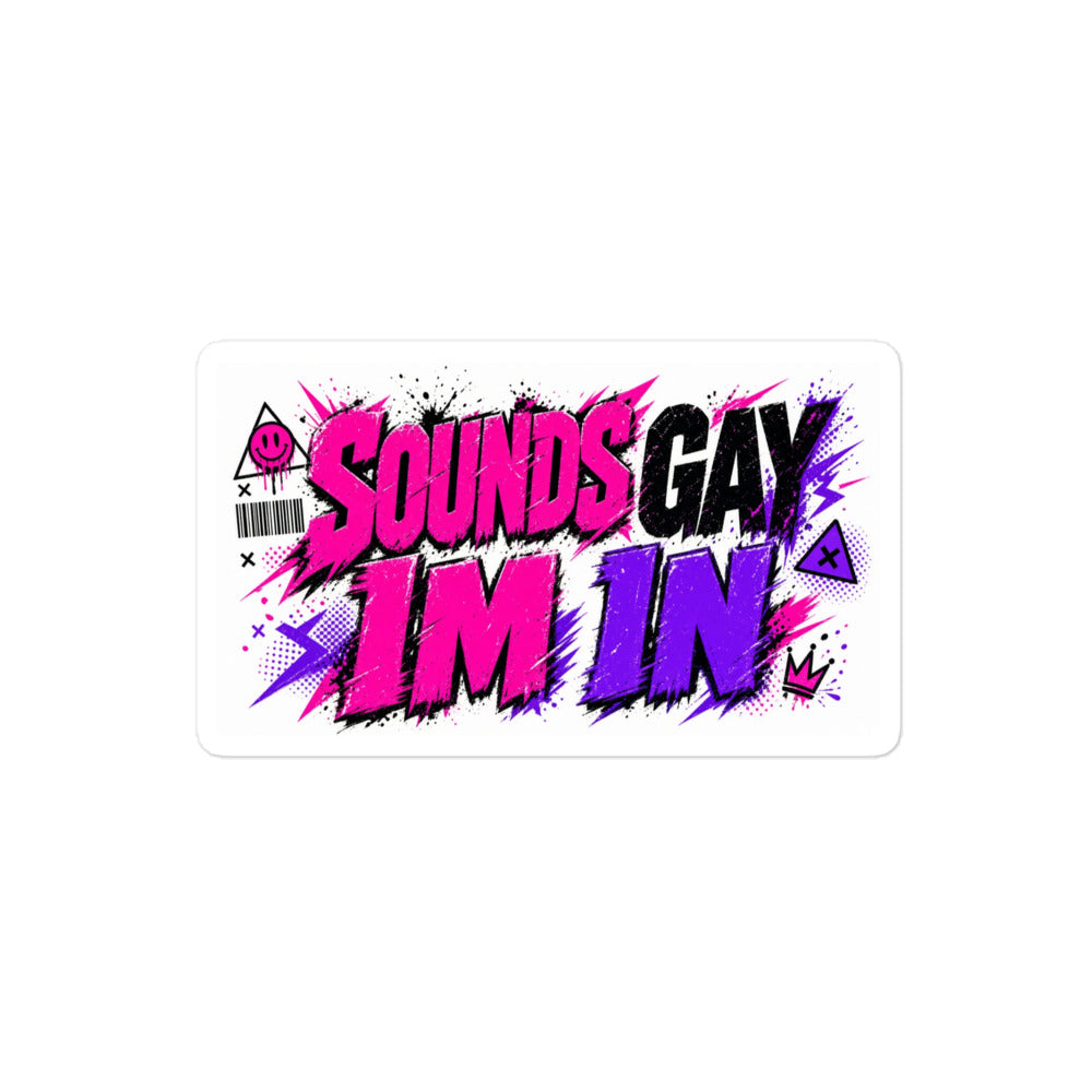Sounds Gay I'm In sticker, 4 inch size at the same scale