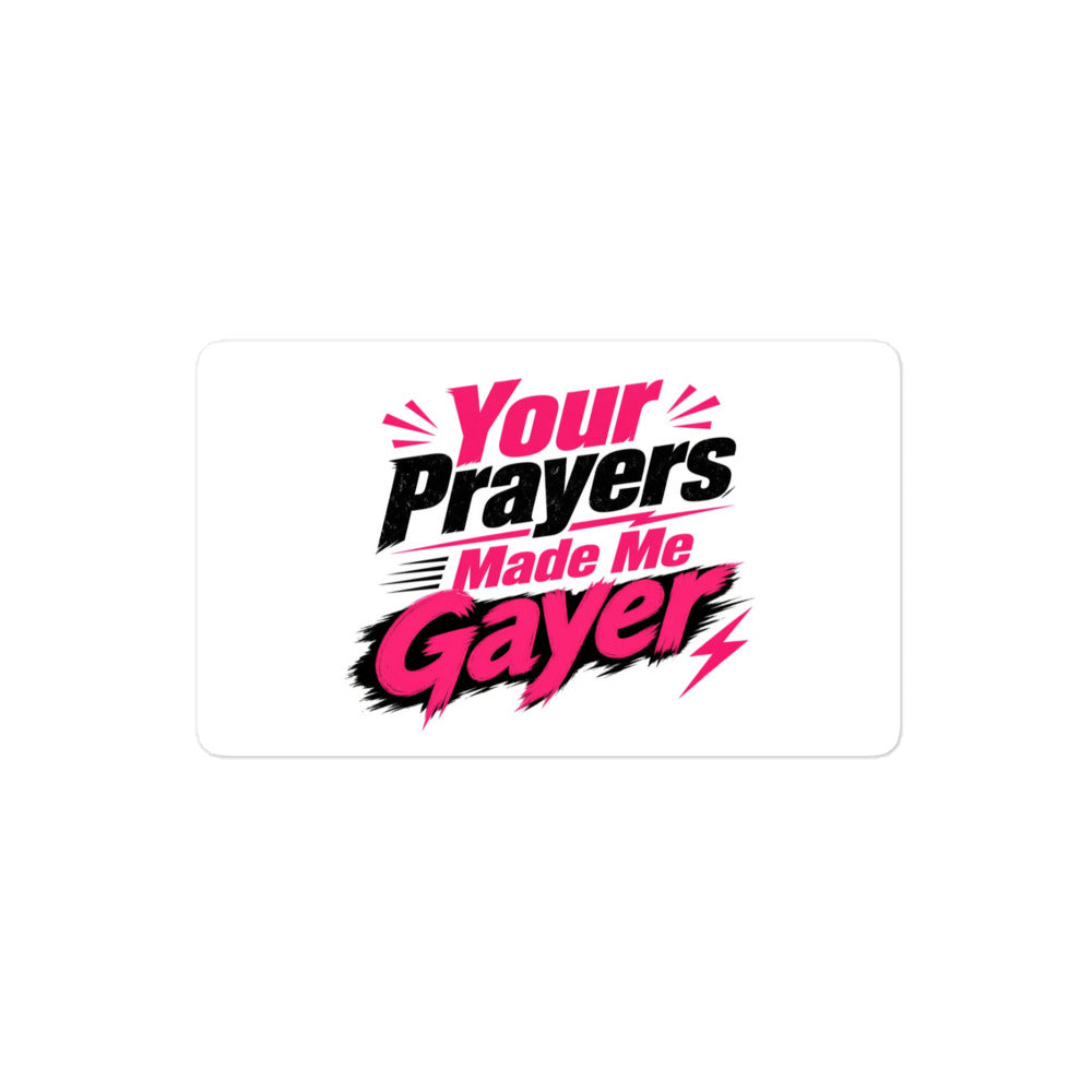 Your Prayers Made Me Gayer sticker, 4 inch size at the same scale