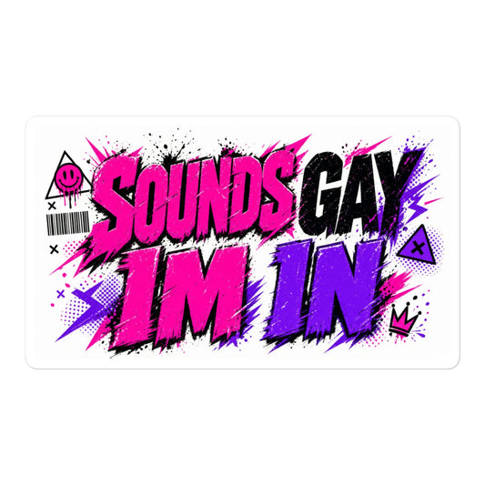 Sounds Gay I'm In sticker, 5.5 inch size, clean product shot