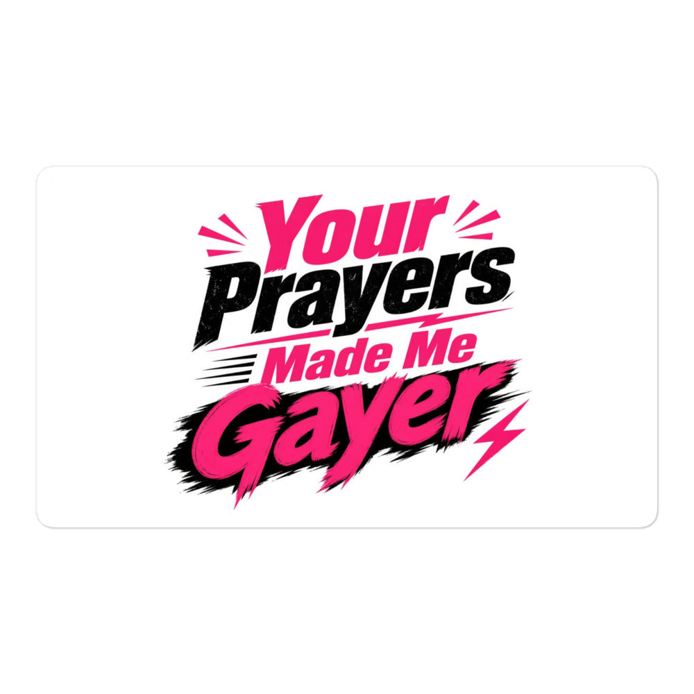 Your Prayers Made Me Gayer sticker, 5.5 inch size, clean product shot